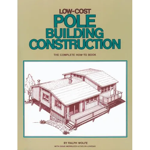 Low-Cost Pole Building Construction: The Complete How-To Book - Paperback