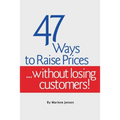 47 Ways to Raise Prices ...Without Losing Customers! - Paperback