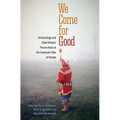 We Come for Good: Archaeology and Tribal Historic Preservation at the Seminole Tribe of Florida