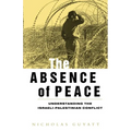 The Absence of Peace: Understanding the Israeli-Palestinian Conflict - Paperback