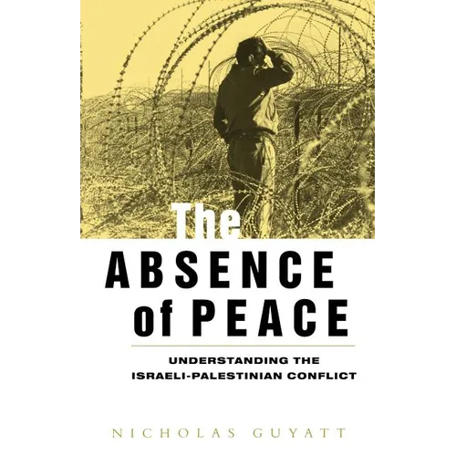 The Absence of Peace: Understanding the Israeli-Palestinian Conflict - Paperback