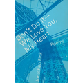 Don't Do It, We Love You, My Heart - Paperback