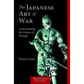 The Japanese Art of War: Understanding the Culture of Strategy