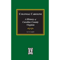 Colonial Caroline: A History of Caroline County, Virginia