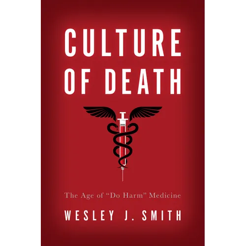Culture of Death: The Age of "Do Harm" Medicine - Paperback