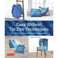 Easy Shibori Tie Dye Techniques: Do-It-Yourself Tying, Folding and Resist Dyeing - Hardcover