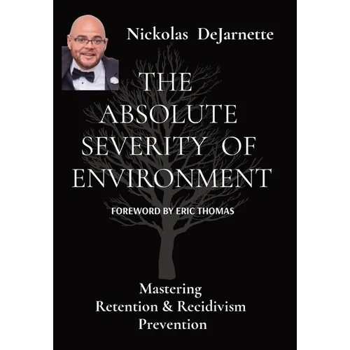 The Absolute Severity of Environment: Mastering Retention & Recidivism Prevention - Hardcover