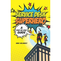 Service Desk Superhero: A Step-By-Step Guide - Paperback