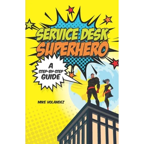 Service Desk Superhero: A Step-By-Step Guide - Paperback