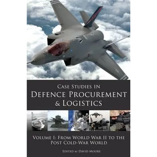 Case Studies in Defence Procurement and Logistics: Volume 1: From World War II to the Post Cold War World