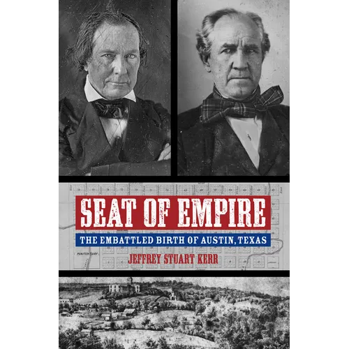 Seat of Empire: The Embattled Birth of Austin, Texas