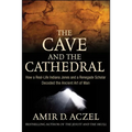 The Cave and the Cathedral: How a Real-Life Indiana Jones and a Renegade Scholar Decoded the Ancient Art of Man - Hardcover