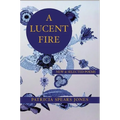 A Lucent Fire: New and Selected Poems - Paperback