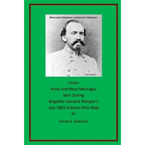 Union Army and Navy Messages Sent During Brigadier General Morgan's July 1863 Indiana-Ohio Raid