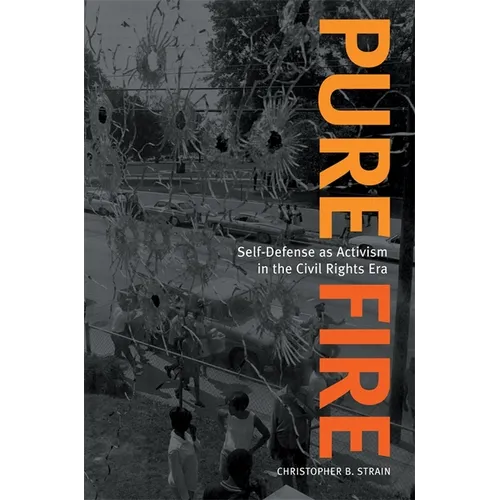 Pure Fire: Self-Defense as Activism in the Civil Rights Era