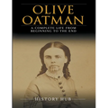 Olive Oatman: A Complete Life from Beginning to the End - Paperback