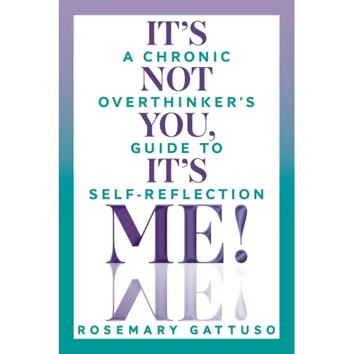 It's Not You, It's Me!: A Chronic Overthinker's Guide to Self-Reflection - Paperback