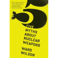 Five Myths about Nuclear Weapons - Paperback