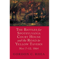 Battles for Spotsylvania Court House and the Road to Yellow Tavern, May 7-12, 1864