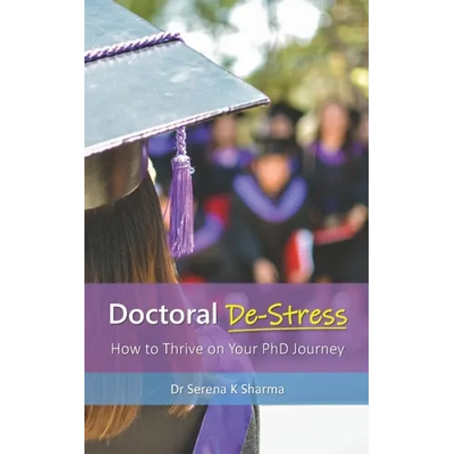 Doctoral De-Stress: How to Thrive on Your PhD Journey - Paperback