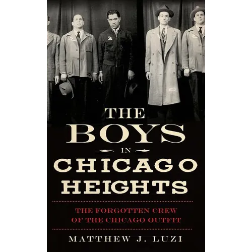 The Boys in Chicago Heights: The Forgotten Crew of the Chicago Outfit
