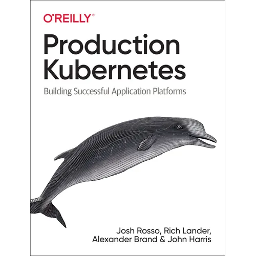 Production Kubernetes: Building Successful Application Platforms - Paperback