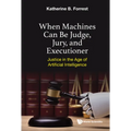 When Machines Can Be Judge, Jury, and Executioner - Hardcover
