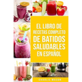 El Libro De Recetas Completo De Batidos Saludables En Español - Paperback