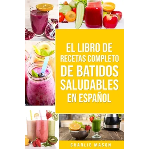 El Libro De Recetas Completo De Batidos Saludables En Español - Paperback