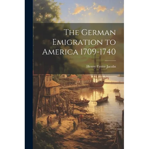 The German Emigration to America 1709-1740