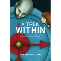 A Trek Within: Embracing Unexpected Truths - Paperback