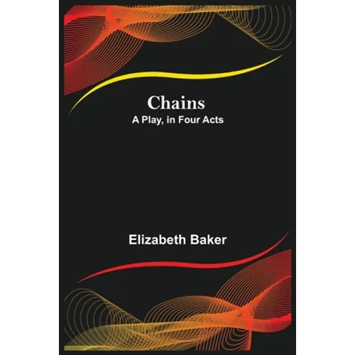 Chains; A Play, In Four Acts - Paperback