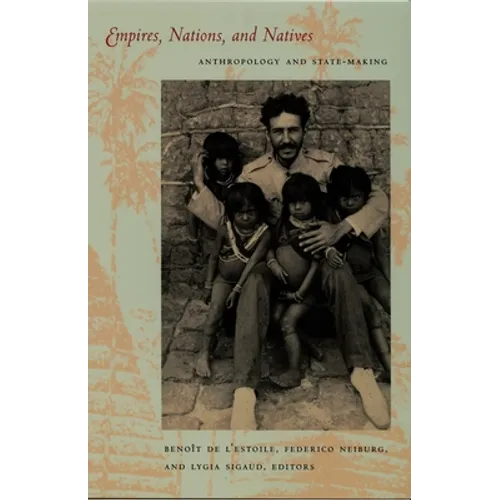 Empires, Nations, and Natives: Anthropology and State-Making - Paperback