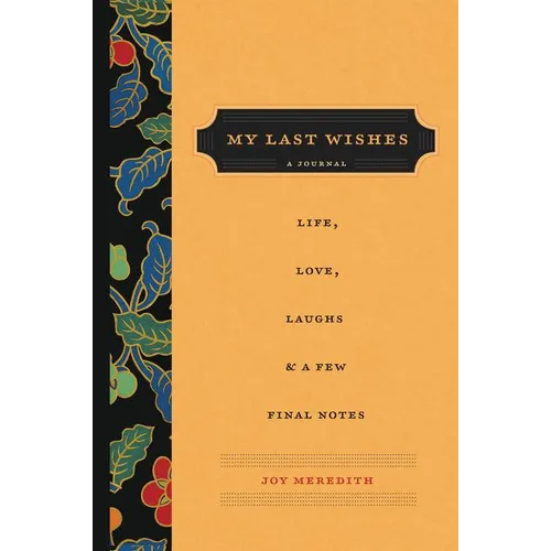 My Last Wishes: A Journal of Life, Love, Laughs, & a Few Final Notes - Paperback