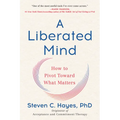 A Liberated Mind: How to Pivot Toward What Matters - Paperback