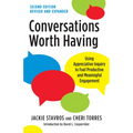 Conversations Worth Having, Second Edition: Using Appreciative Inquiry to Fuel Productive and Meaningful Engagement - Paperback