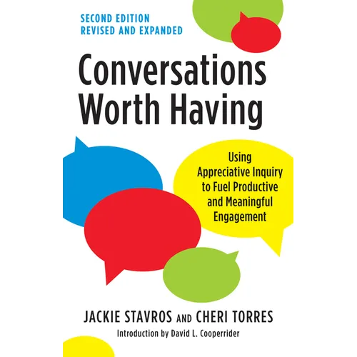 Conversations Worth Having, Second Edition: Using Appreciative Inquiry to Fuel Productive and Meaningful Engagement - Paperback
