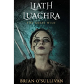 Liath Luachra: The Great Wild - Paperback