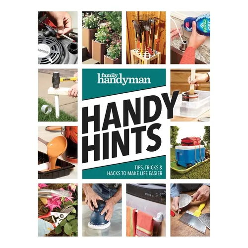 Family Handyman Handy Hints: Tips, Tricks & Hacks to Make Life Easier - Paperback