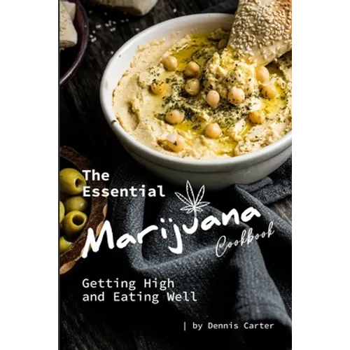 The Essential Marijuana Cookbook: Getting High and Eating Well - Paperback