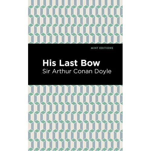 His Last Bow: Some Reminiscences of Sherlock Holmes - Paperback