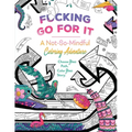 Fucking Go for It: A Not-So-Mindful Coloring Adventures Book - Paperback