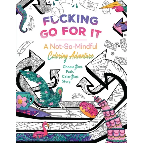 Fucking Go for It: A Not-So-Mindful Coloring Adventures Book - Paperback