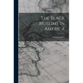 The Black Muslims In America - Paperback