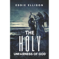 The Holy Unfairness of God - Paperback