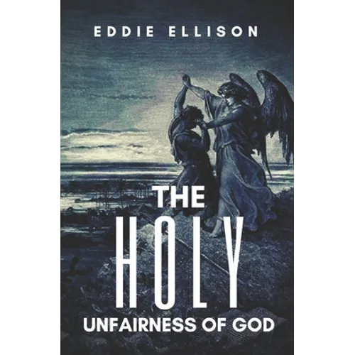 The Holy Unfairness of God - Paperback