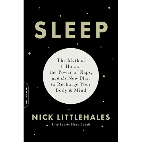 Sleep: The Myth of 8 Hours, the Power of Naps, and the New Plan to Recharge Your Body and Mind - Paperback