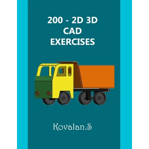 200 - 2D 3D CAD Exercises: A Collection from Volumes 1, 2 & 3. - Paperback