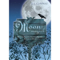 Moon Magick: Myth & Magic, Crafts & Recipes, Rituals & Spells - Paperback
