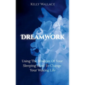 DreamWork: Using The Wisdom Of Your Sleeping Mind To Change Your Waking Life - Paperback